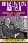 The Last American Aristocrat The Biography of David KE Bruce 18981977