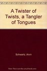 A Twister of Twists a Tangler of Tongues
