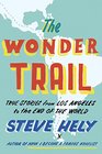 The Wonder Trail True Stories from Los Angeles to the End of the World