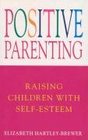 Positive Parenting Raising Children with Selfesteem