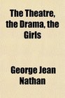The Theatre the Drama the Girls