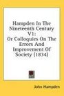 Hampden In The Nineteenth Century V1 Or Colloquies On The Errors And Improvement Of Society