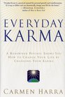 Everyday Karma  A Renowned Psychic Shows You How to Change Your Life by Changing Your Karma