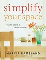 Simplify Your Space Create Order and Reduce Stress