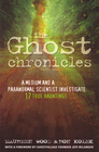 The Ghost Chronicles: A Medium and a Paranormal Scientist Investigate 17 True Hauntings