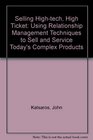 Selling HighTech High Ticket  Using Relationship Management Techniques to Sell  Service Today's Complex Products