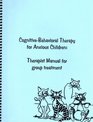 CognitiveBehavioral Therapy for Anxious Children Therapist Manual for Group Treatment