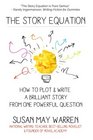 The Story Equation: How to Plot and Write a Brilliant Story with One Powerful Question (Brilliant Writer Series)