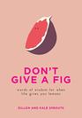 Don't Give a Fig Words of Wisdom for When Life Gives You Lemons