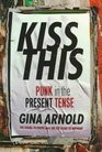 Kiss This : Punk In The Present Tense