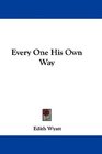 Every One His Own Way