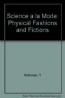 Science a LA Mode Physical Fashions and Fictions