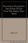 Humorous Illustration Top Artists Of Our Time Talk About Their Work