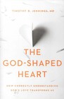 The GodShaped Heart How Correctly Understanding God's Love Transforms Us