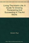 Living The Artist's Life A Guide To Growing Persevering And Succeeding In The Art World