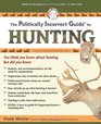 The Politically Incorrect Guide to Hunting (Politically Incorrect Guides)