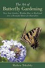 The Art of Butterfly Gardening How to Make Your Backyard into a Beautiful Home for Butterflies