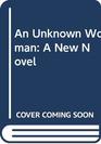 An Unknown Woman A New Novel