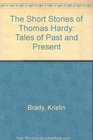 The Short Stories of Thomas Hardy Tales of Past and Present