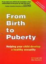 From Birth to Puberty Helping Your Child Develop a Healthy Sexuality