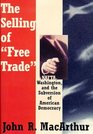 The Selling of Free Trade Nafta Washington and the Subversion of American Democracy