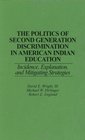 The Politics of Second Generation Discrimination in American Indian Education Incidence Explanation and Mitigating Strategies