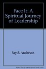 Face It A Spiritual Journey of Leadership