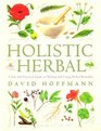 Holistic Herbal    4th Edition: A Safe and Practical Guide to Making and Using Herbal Remedies
