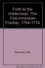 Forth to the Wilderness The First American Frontier 17541774