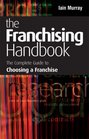 The Franchising Handbook The Complete Guide to Choosing a Franchise