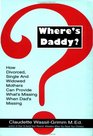 Where's Daddy How Divorced Single and Widowed Mothers Can Provide What's Missing When Dad's Missing