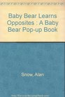 Baby Bear Learns Opposites  A Baby Bear Popup Book