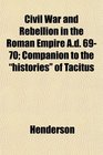 Civil War and Rebellion in the Roman Empire Ad 6970 Companion to the histories of Tacitus