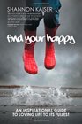 Find Your Happy An Inspirational Guide to Loving Life to Its Fullest