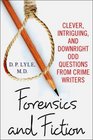 Forensics and Fiction Clever Intriguing and Downright Odd Questions from Crime Writers