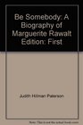Be somebody A biography of Marguerite Rawalt