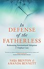 In Defense of the Fatherless Redeeming International Adoption  Orphan Care