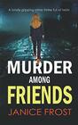 MURDER AMONG FRIENDS a totally gripping crime thriller full of twists (Warwick & Bell Crime Mysteries)