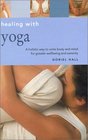 Healing With Yoga A Holistic Way to Unite Body and Mind for Greater Wellbeing and Serenity