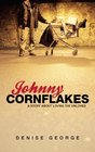 Johnny Cornflakes A Story about Loving the unloved