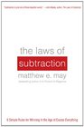 The Laws of Subtraction 6 Simple Rules for Winning in the Age of Excess Everything