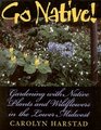 Go Native!: Gardening With Native Plants and Wildflowers in the Lower Midwest