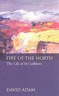 Fire of the North: The Life of St Cuthbert