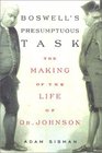 Boswell's Presumptuous Task The Making of the Life of Dr Johnson