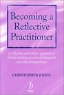 Becoming a Reflective Practitioner A Reflective and Holistic Approach to Clinical Nursing Practice Development and Clinical Supervision