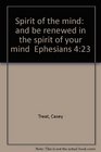 Spirit of the mind and be renewed in the spirit of your mind Ephesians 423
