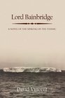 Lord Bainbridge A Novel of the Sinking of the Titanic