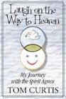 Laugh on the Way to Heaven My Journey with the Spirit Agnos