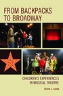 From Backpacks to Broadway Children's Experiences in Musical Theatre