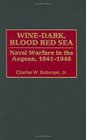 WineDark Blood Red Sea  Naval Warfare in the Aegean 19411946